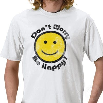 don't worry be happy t-shirt