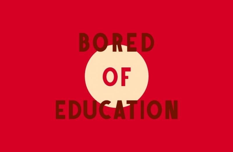 Bored of education