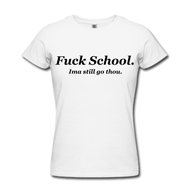 Fuck-school-Women-s-T-Shirts